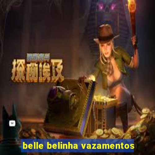 belle belinha vazamentos